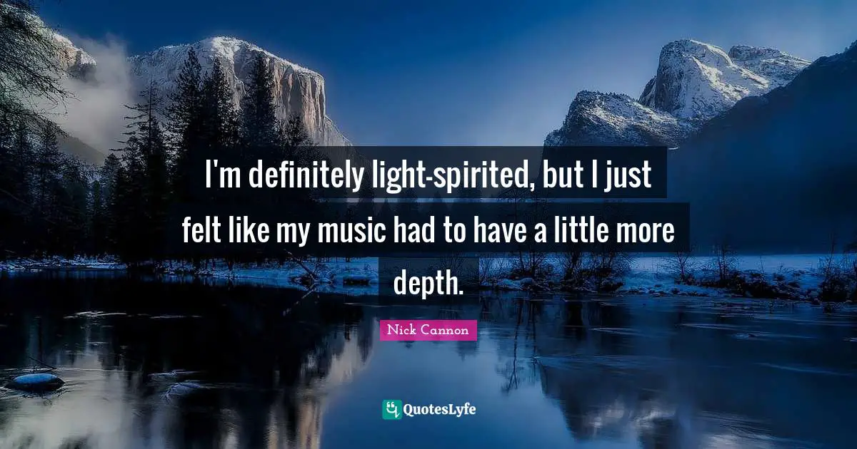 I'm definitely light-spirited, but I just felt like my music had to have a little more depth.