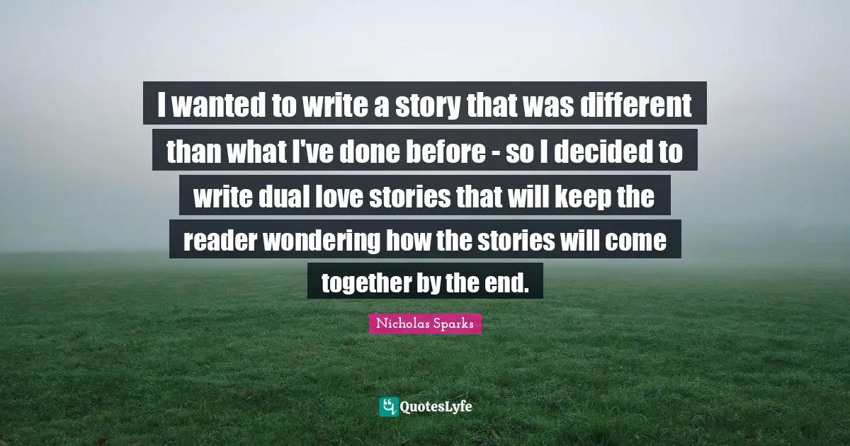 I wanted to write a story that was different than what I've done before - so I decided to write dual love stories that will keep the reader wondering how the stories will come together by the end.