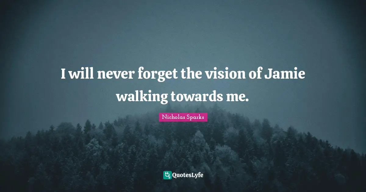 I will never forget the vision of Jamie walking towards me.