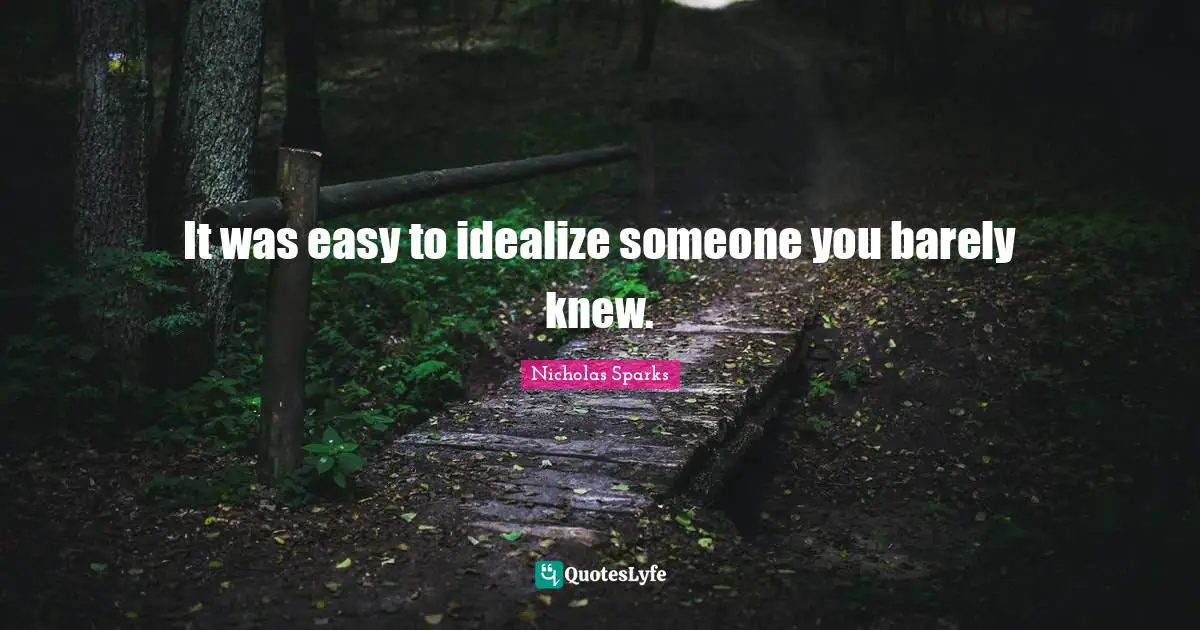 It was easy to idealize someone you barely knew.