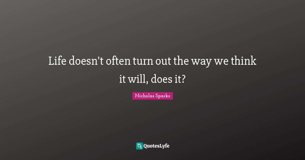 Life doesn't often turn out the way we think it will, does it?