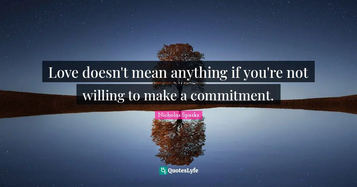 Love doesn't mean anything if you're not willing to make a commitment.