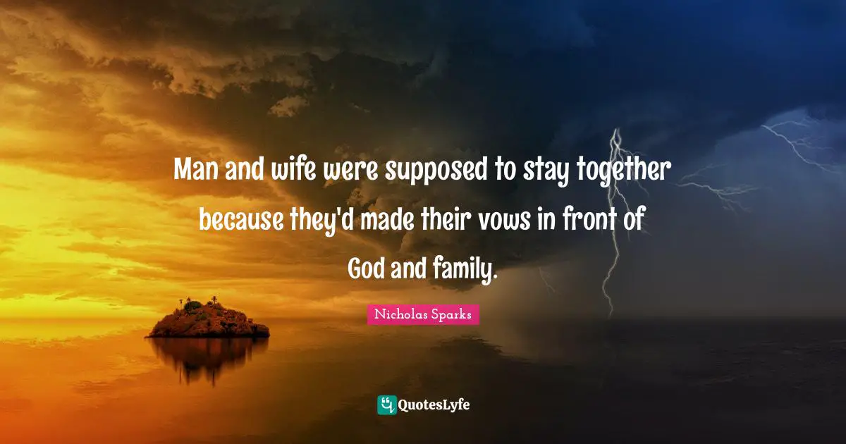 Man and wife were supposed to stay together because they'd made their vows in front of God and family.