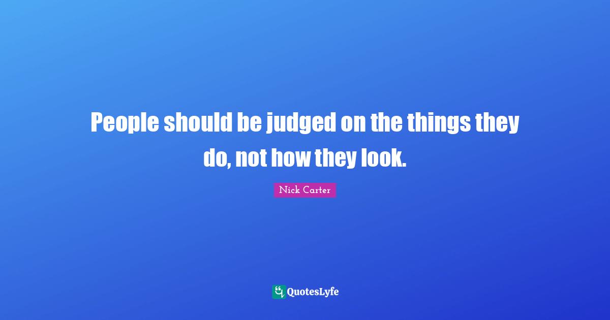 People should be judged on the things they do, not how they look.