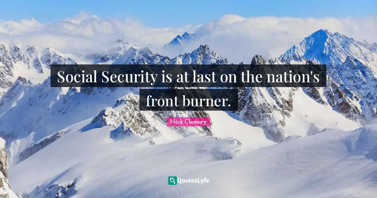 Social Security is at last on the nation's front burner.