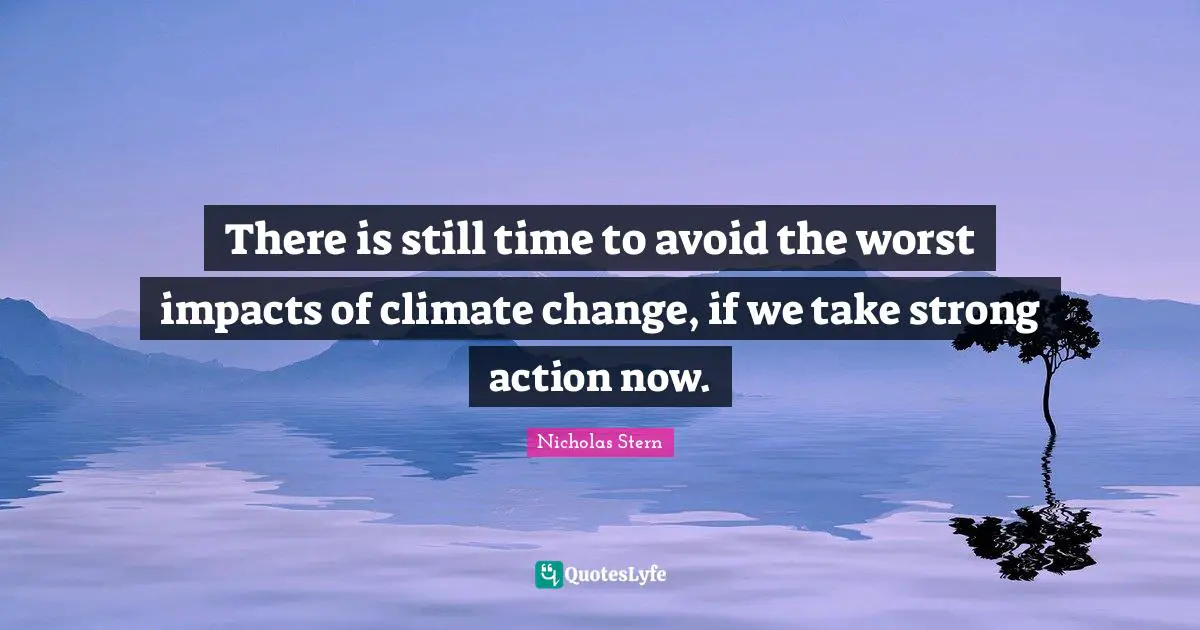There is still time to avoid the worst impacts of climate change, if we take strong action now.