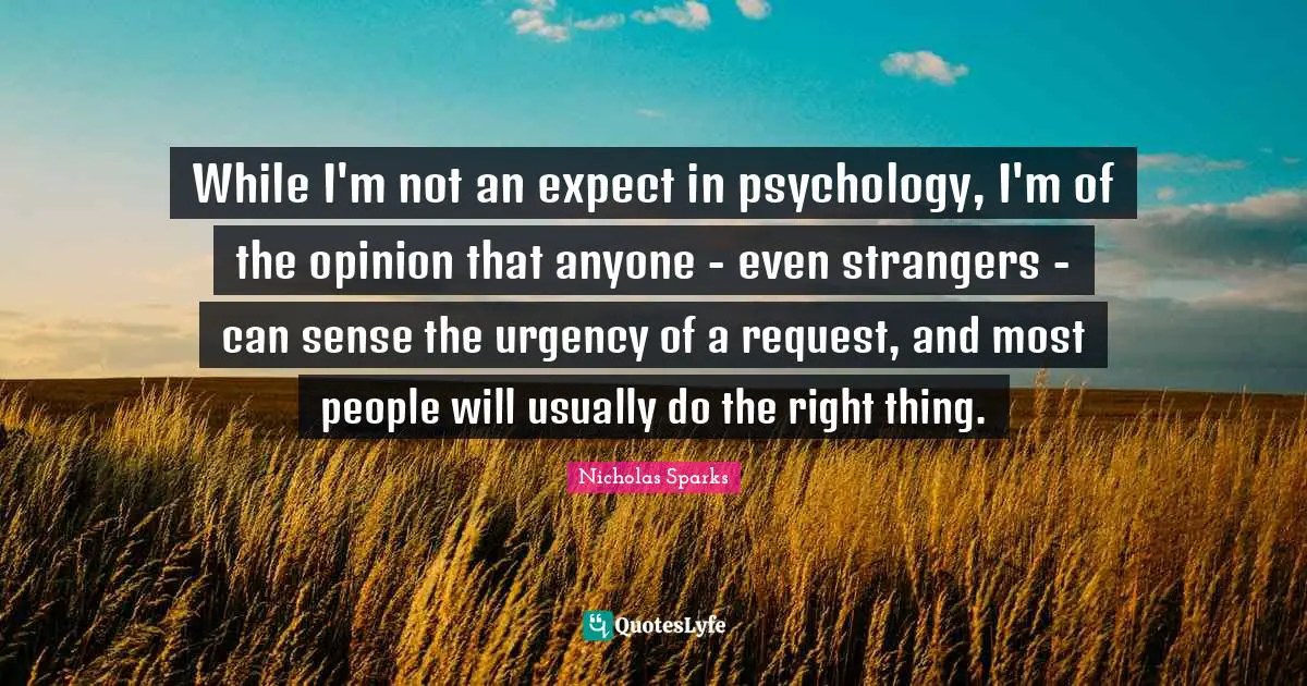 While I'm not an expect in psychology, I'm of the opinion that anyone - even strangers - can sense the urgency of a request, and most people will usually do the right thing.