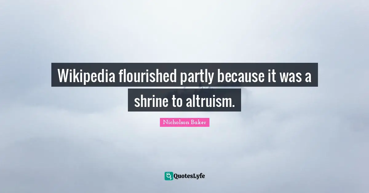 Wikipedia flourished partly because it was a shrine to altruism.