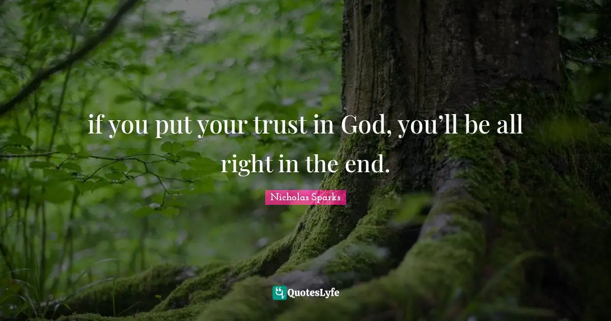 Trust In God Quotes: "if you put your trust in God, you’ll be all right in the end."