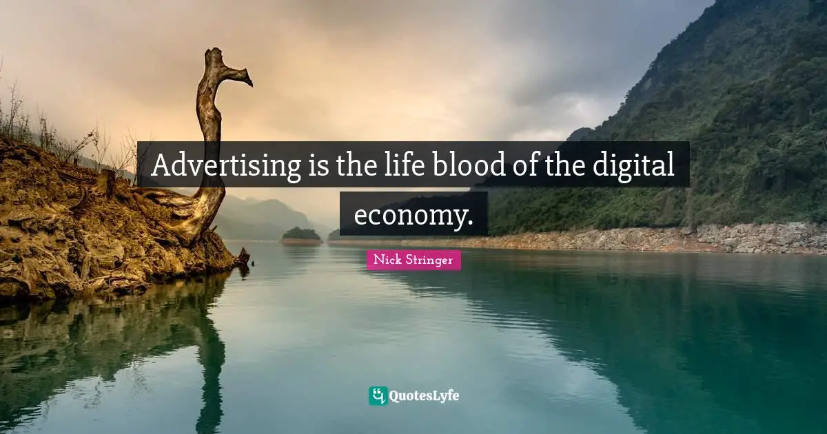 Advertising is the life blood of the digital economy.