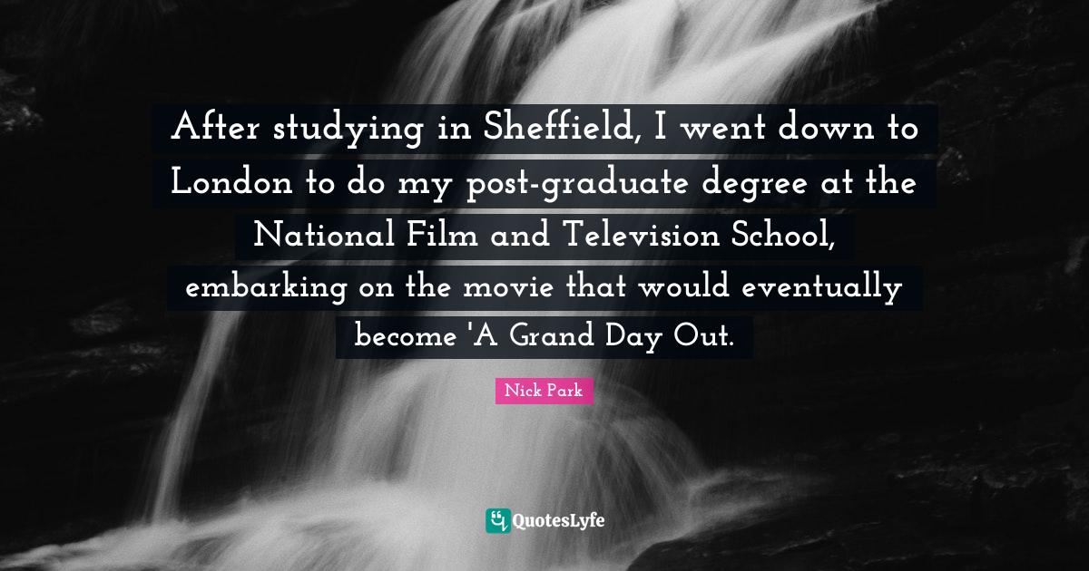 After studying in Sheffield, I went down to London to do my postgradu