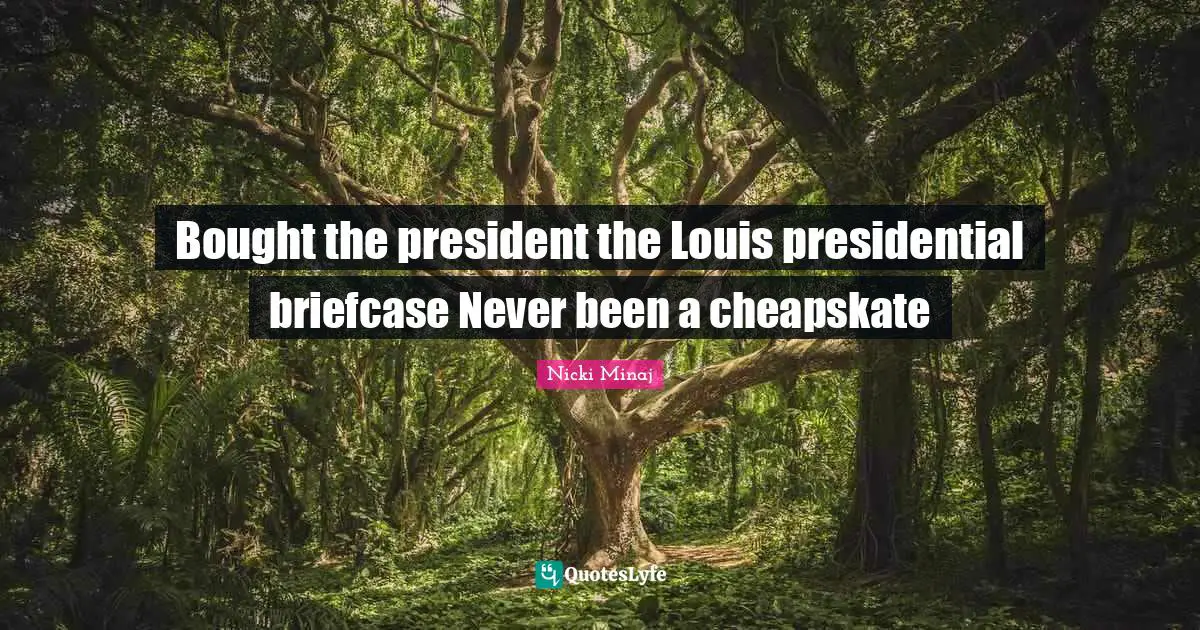 Bought the president the Louis presidential briefcase Never been a cheapskate