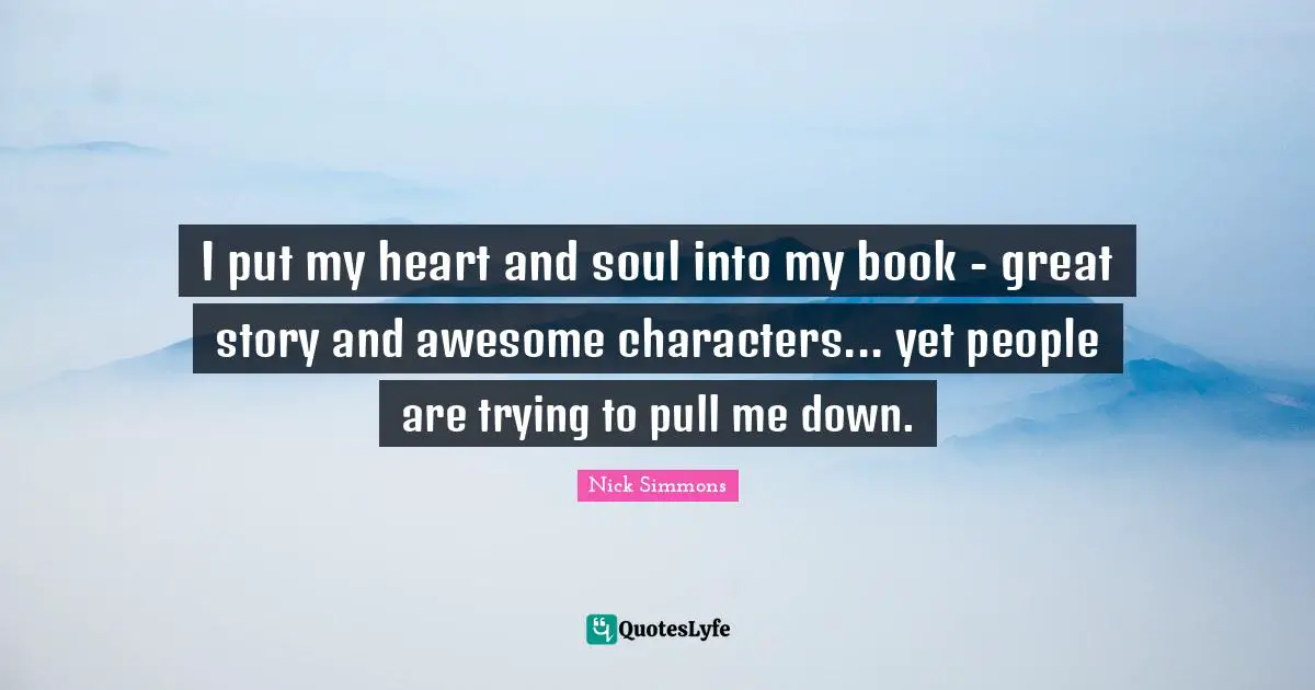 I put my heart and soul into my book - great story and awesome characters... yet people are trying to pull me down.