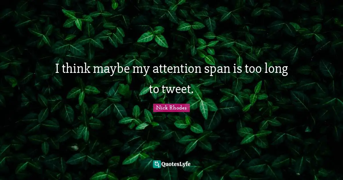 Nick Rhodes Quotes: "I think maybe my attention span is too long to tweet."