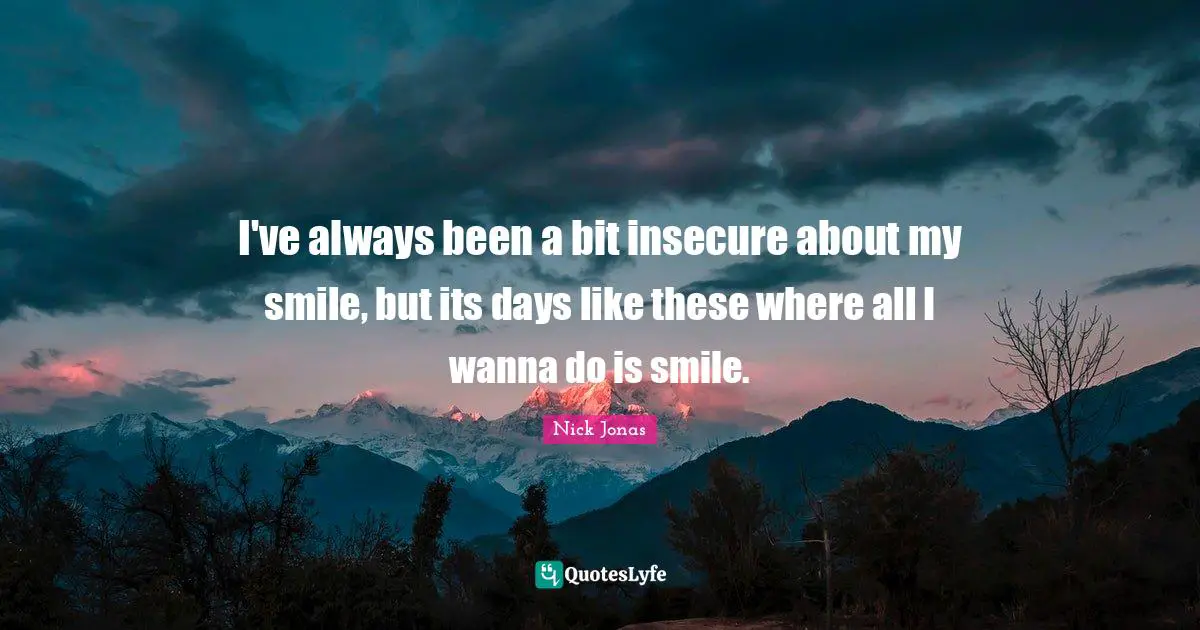 I've always been a bit insecure about my smile, but its days like these where all I wanna do is smile.