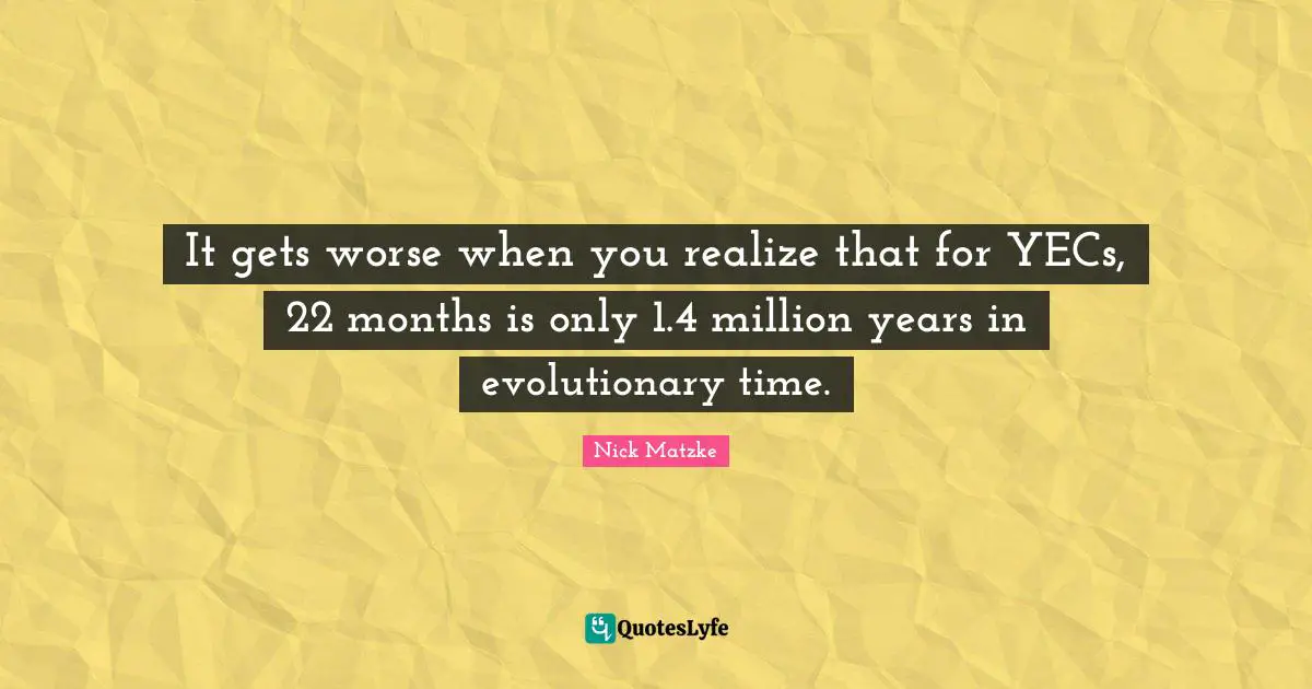 It gets worse when you realize that for YECs, 22 months is only 1.4 million years in evolutionary time.
