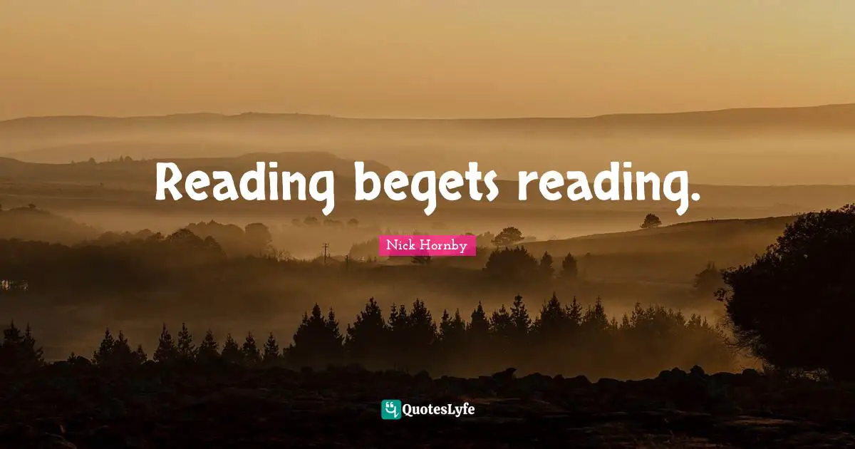 Reading begets reading.