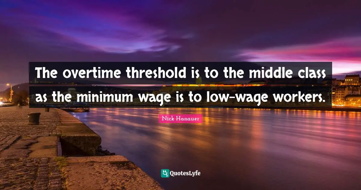 The overtime threshold is to the middle class as the minimum wage is to low-wage workers.