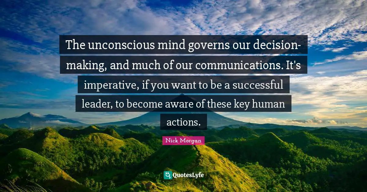 The unconscious mind governs our decision-making, and much of our communications. It's imperative, if you want to be a successful leader, to become aware of these key human actions.