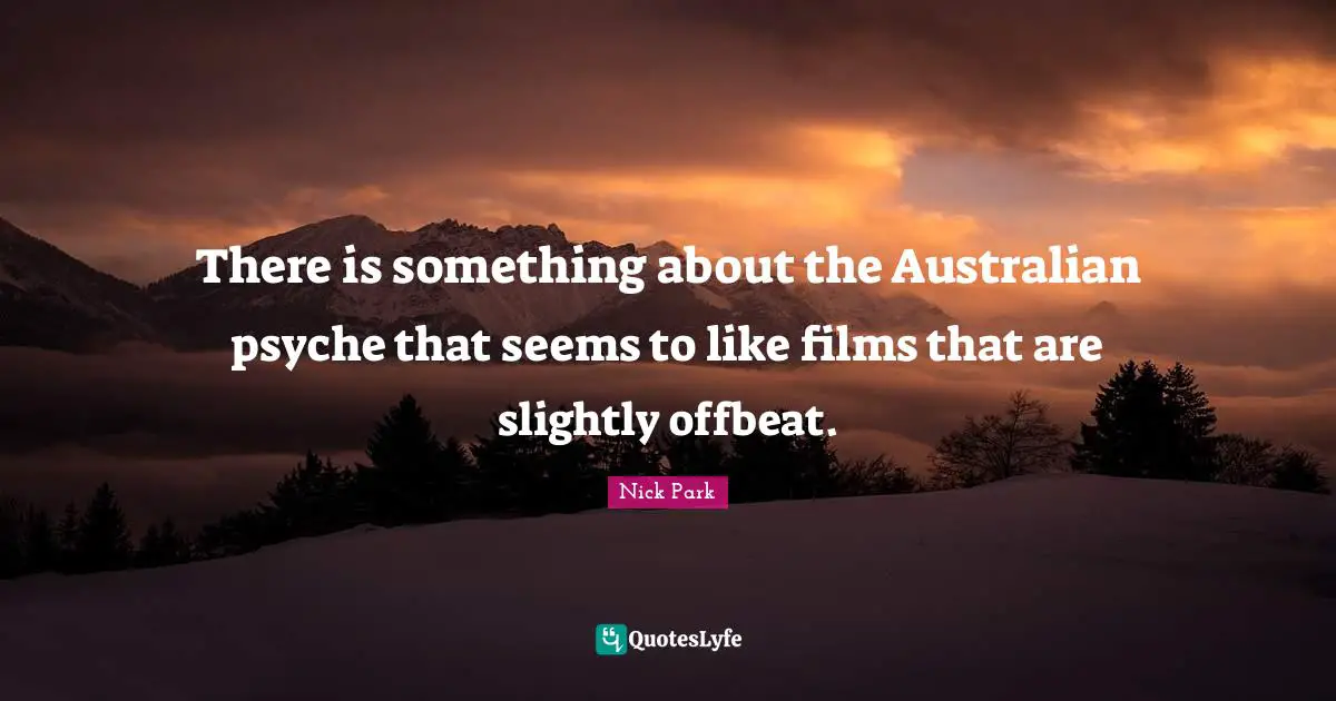 There is something about the Australian psyche that seems to like films that are slightly offbeat.