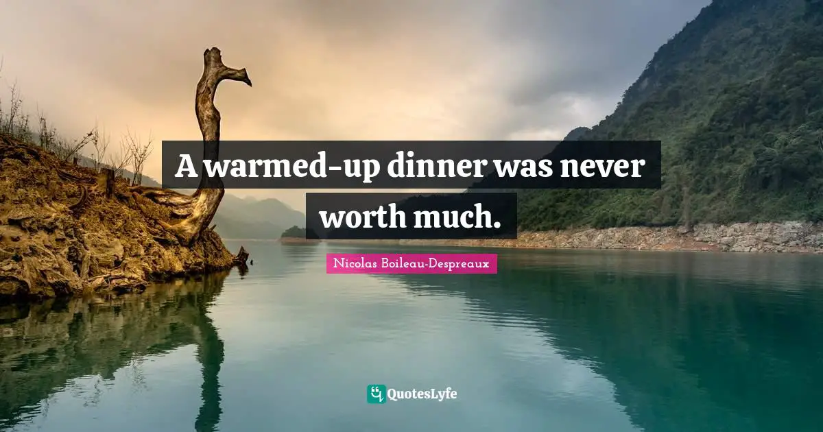 A warmed-up dinner was never worth much.