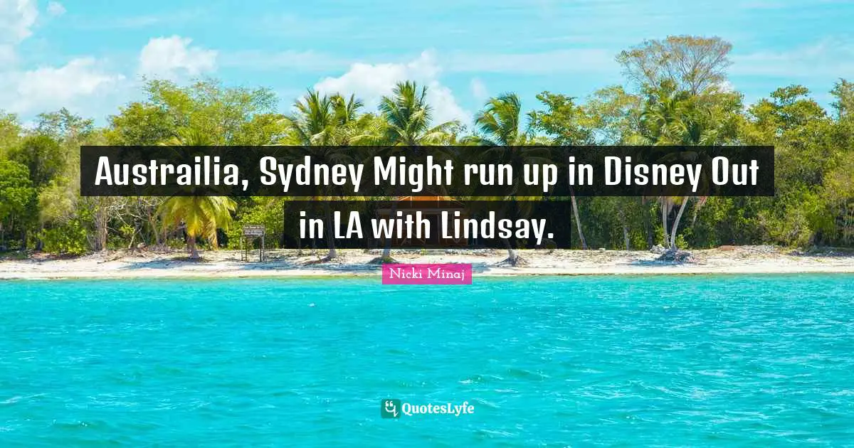 Austrailia, Sydney Might run up in Disney Out in LA with Lindsay.