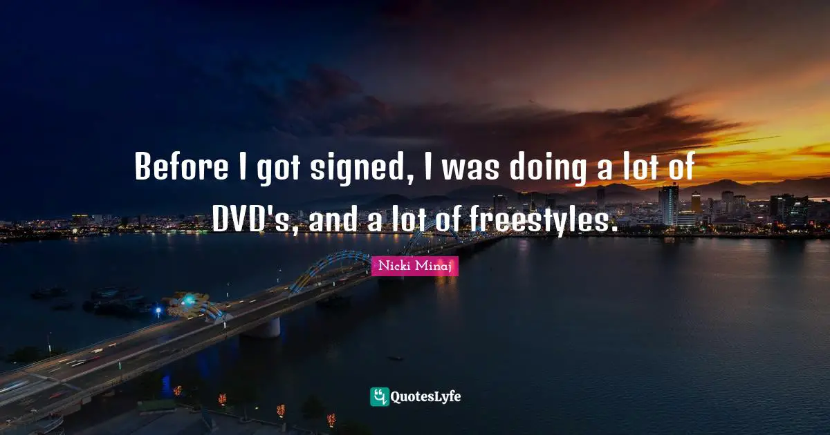 Freestyle Quotes: "Before I got signed, I was doing a lot of DVD's, and a lot of freestyles."