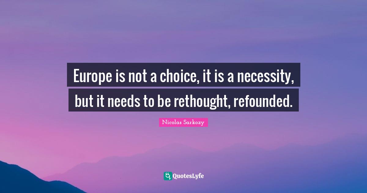 Europe is not a choice, it is a necessity, but it needs to be rethought, refounded.