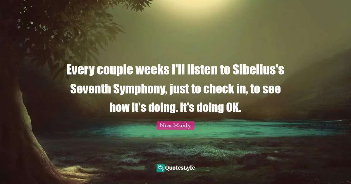 Every couple weeks I'll listen to Sibelius's Seventh Symphony, just to check in, to see how it's doing. It's doing OK.