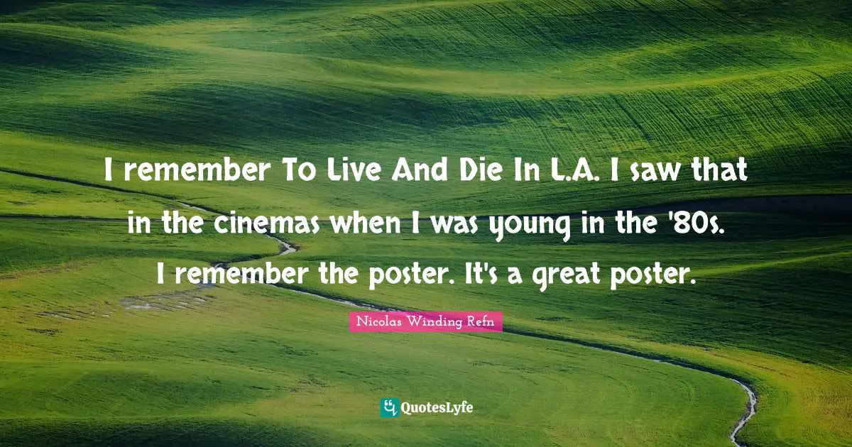 I remember To Live And Die In L.A. I saw that in the cinemas when I was young in the '80s. I remember the poster. It's a great poster.