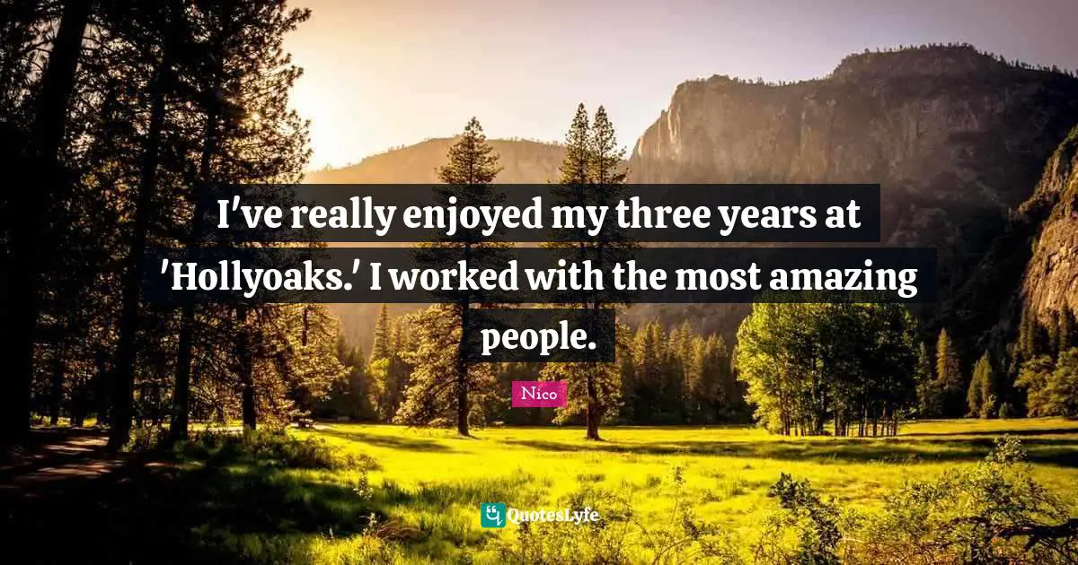 Most Amazing Quotes: "I've really enjoyed my three years at 'Hollyoaks.' I worked with the most amazing people."