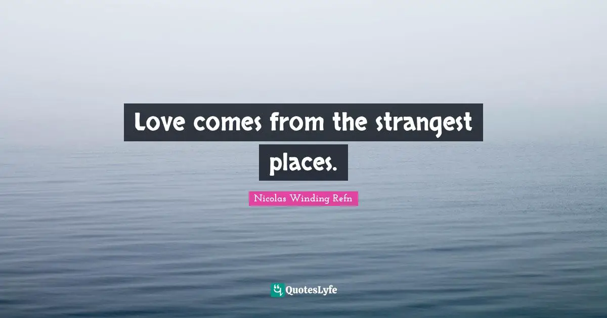 Love comes from the strangest places.