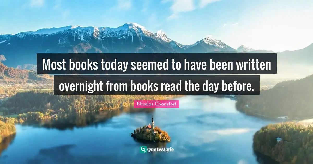 Most books today seemed to have been written overnight from books read the day before.