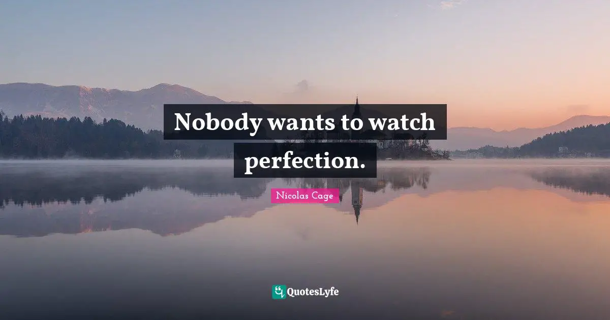 Nobody wants to watch perfection.