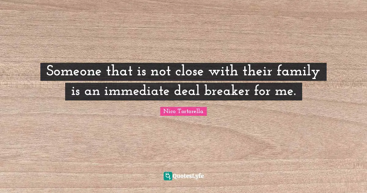 Someone that is not close with their family is an immediate deal breaker for me.