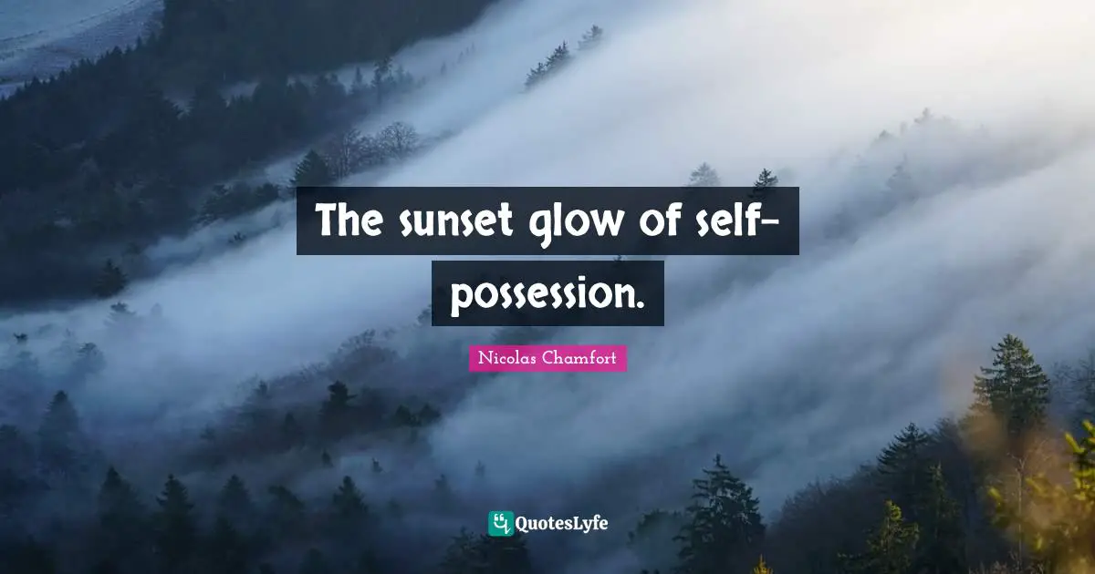 Nicolas Chamfort Quotes: "The sunset glow of self-possession."