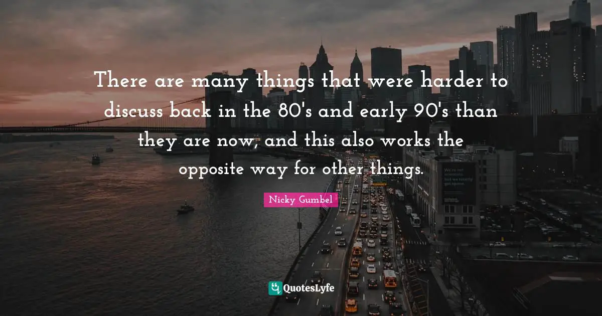 There are many things that were harder to discuss back in the 80's and early 90's than they are now, and this also works the opposite way for other things.