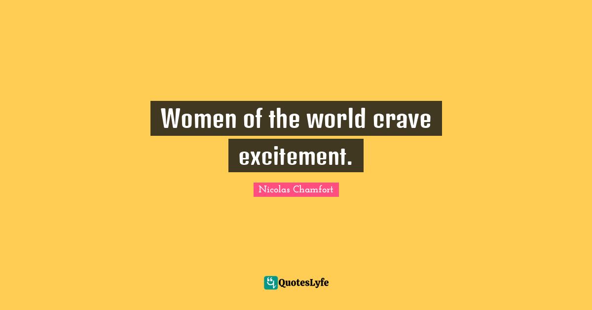 Women of the world crave excitement.