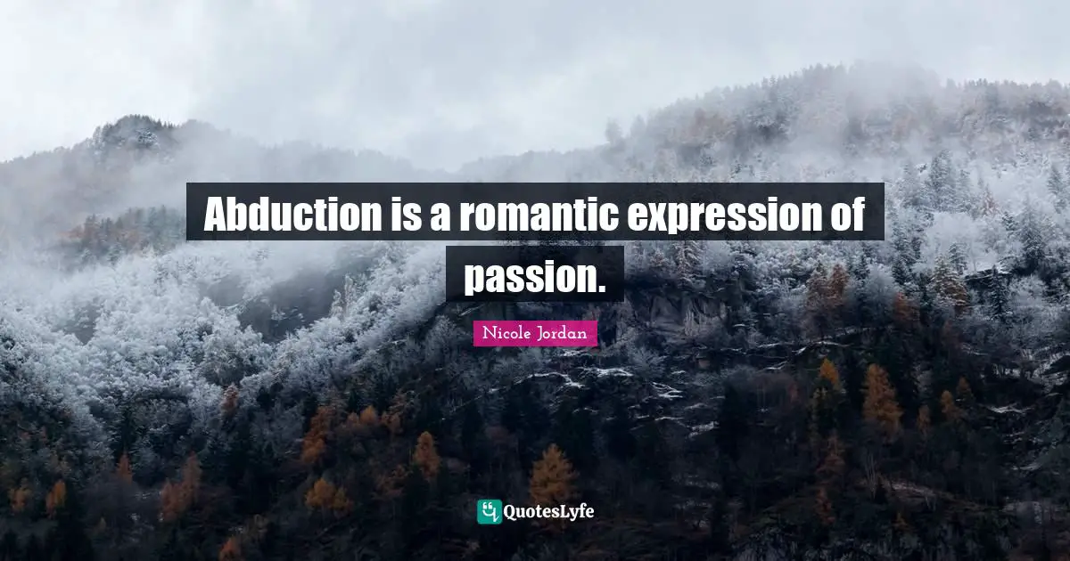 Abduction is a romantic expression of passion.