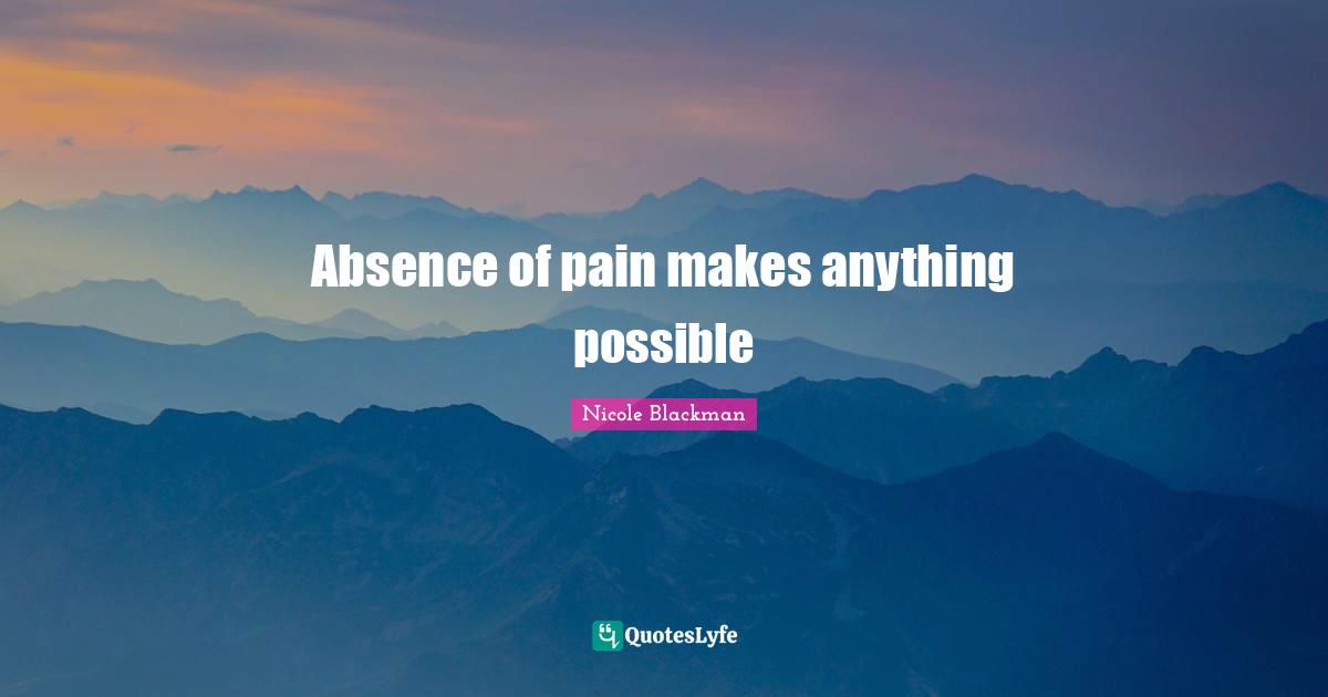 Absence of pain makes anything possible