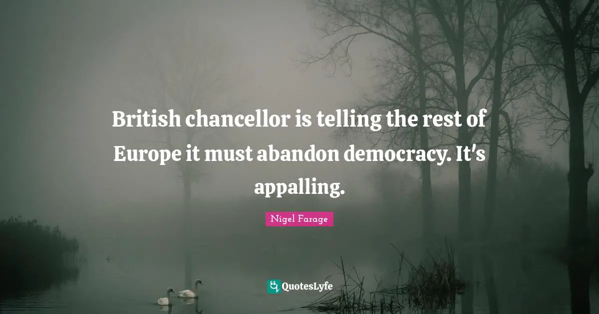 British chancellor is telling the rest of Europe it must abandon democracy. It's appalling.