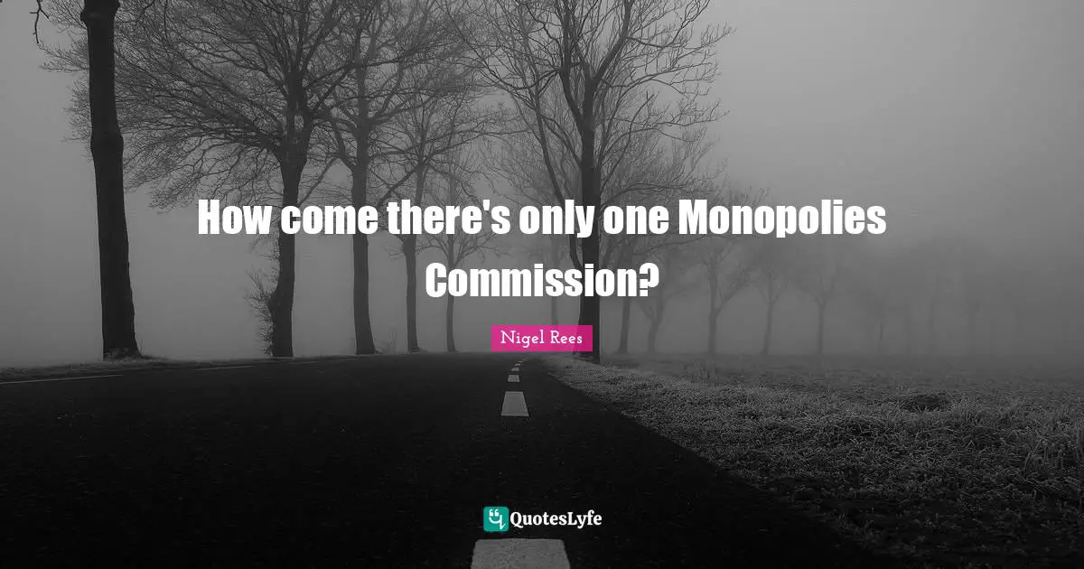 How come there's only one Monopolies Commission?