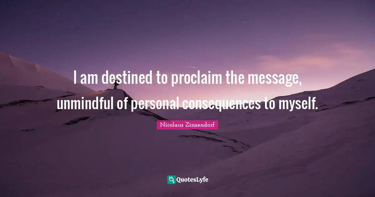 Motto Quotes: "I am destined to proclaim the message, unmindful of personal consequences to myself."