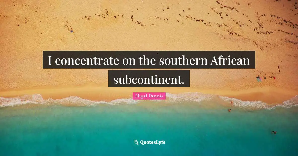 I concentrate on the southern African subcontinent.