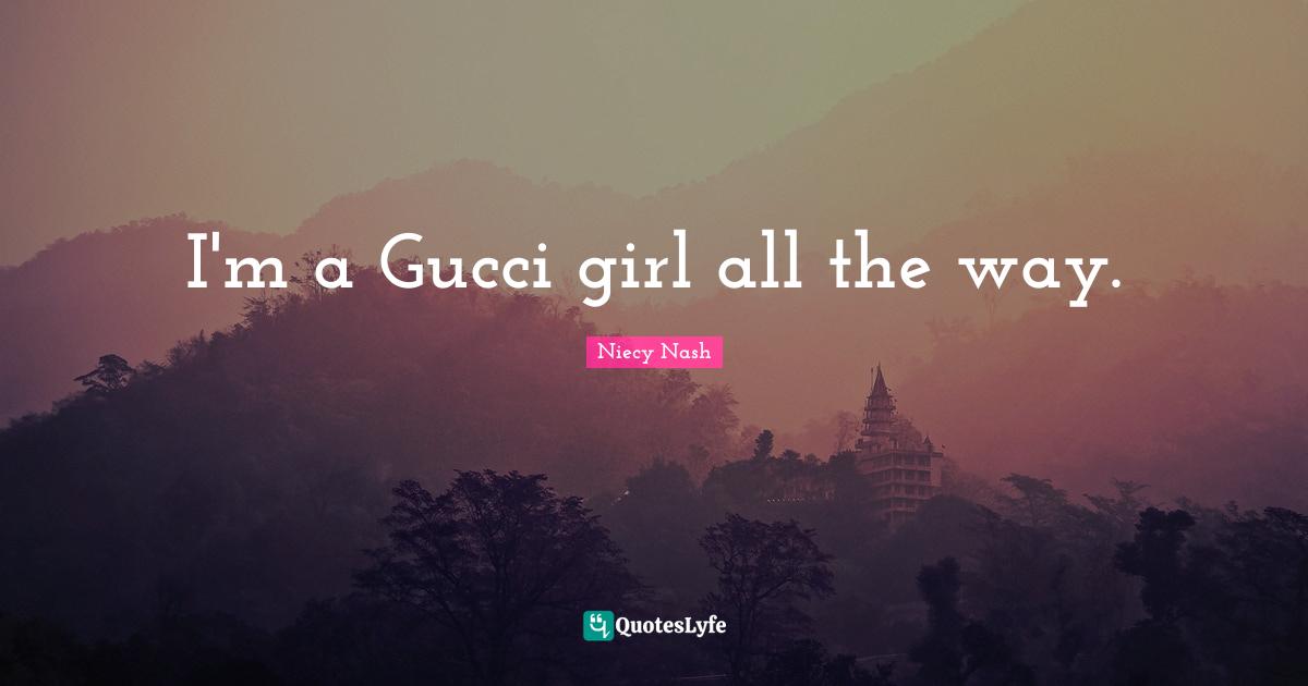 I'm a Gucci girl all the way.