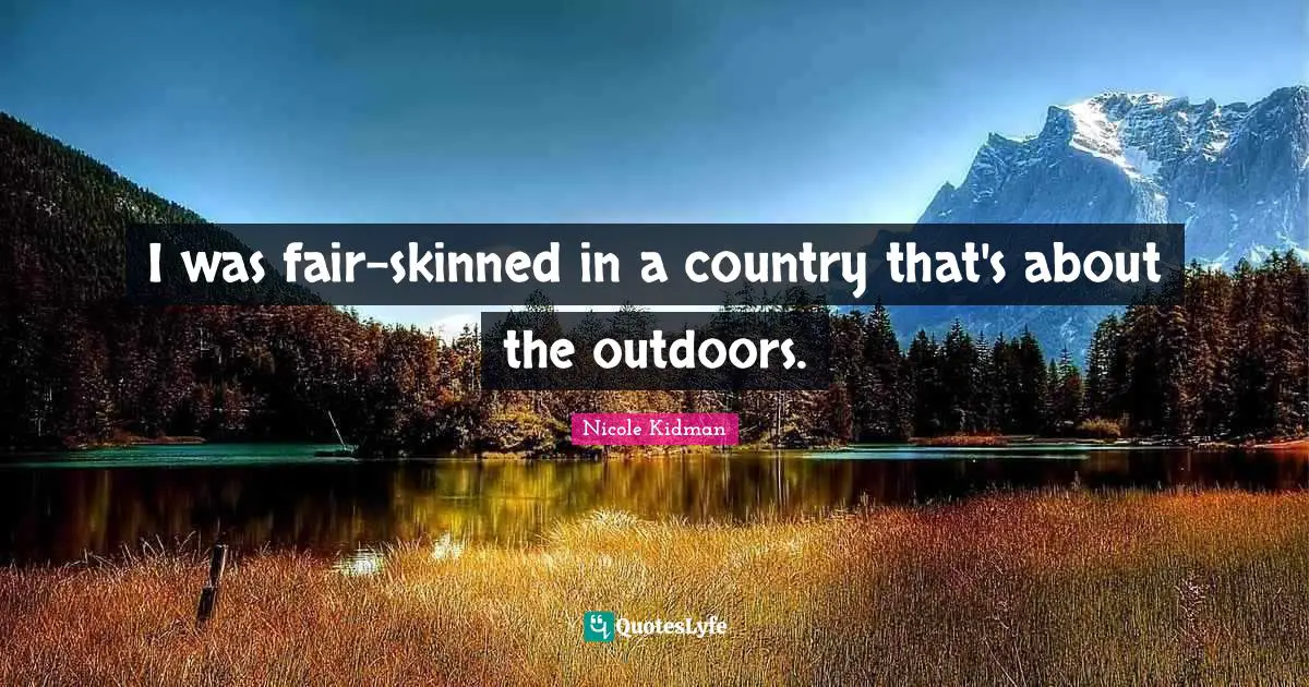 I was fair-skinned in a country that's about the outdoors.