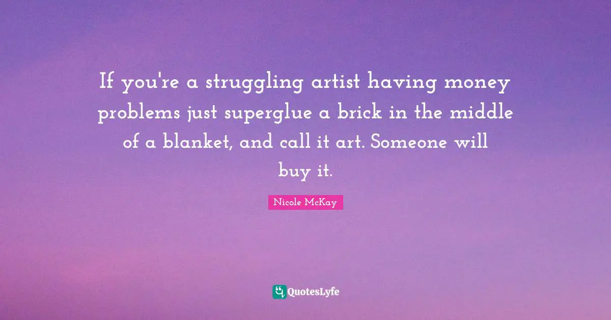 If you're a struggling artist having money problems just superglue a brick in the middle of a blanket, and call it art. Someone will buy it.
