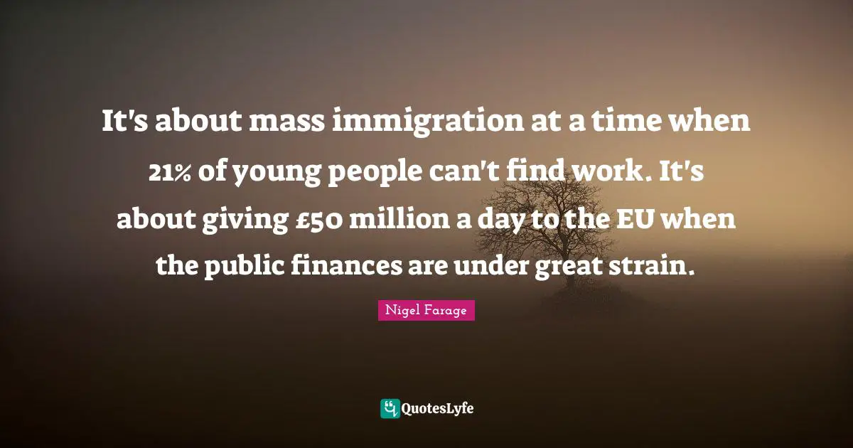 Mass Quotes: "It's about mass immigration at a time when 21% of young people can't find work. It's about giving £50 million a day to the EU when the public finances are under great strain."