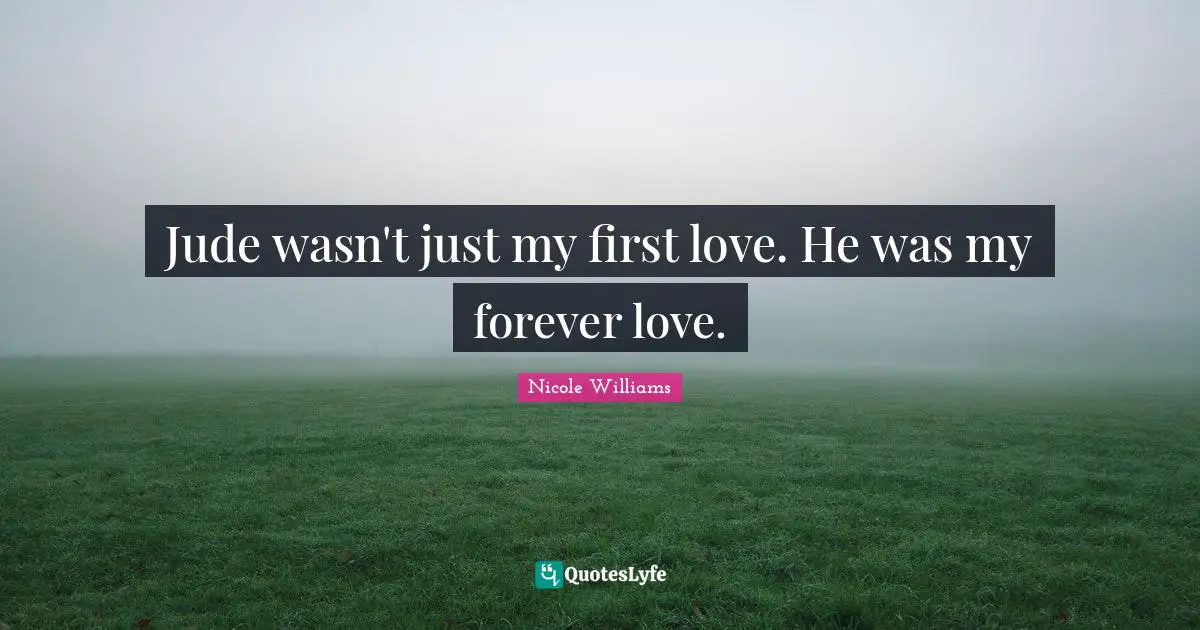 Jude wasn't just my first love. He was my forever love.