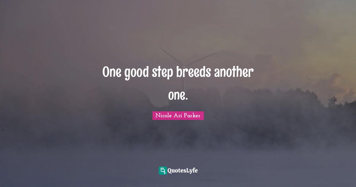 One good step breeds another one.